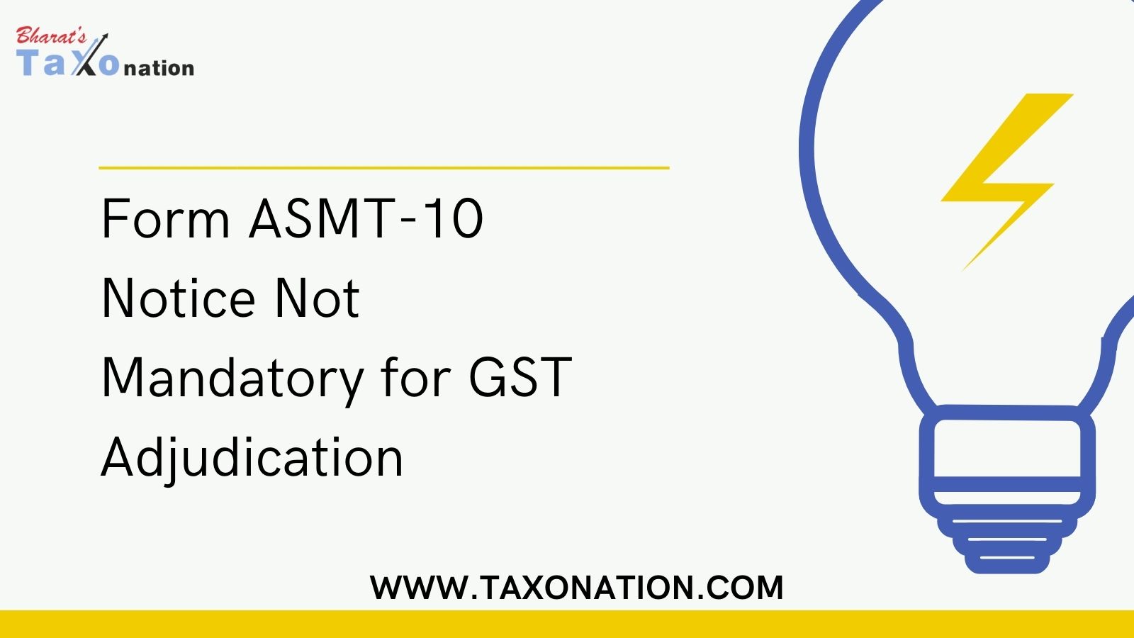 A notice in Form ASMT-10 doesn't have to be issued before the tax authorities can decide on a tax case, even if they reviewed the tax returns.