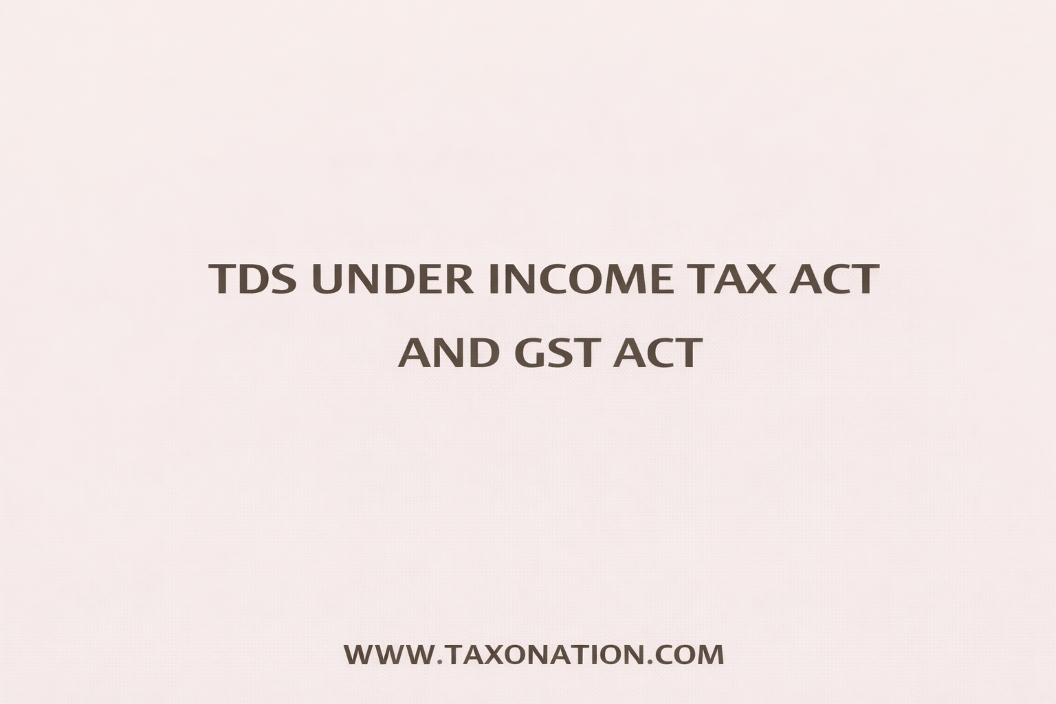 TDS under Income Tax and GST.