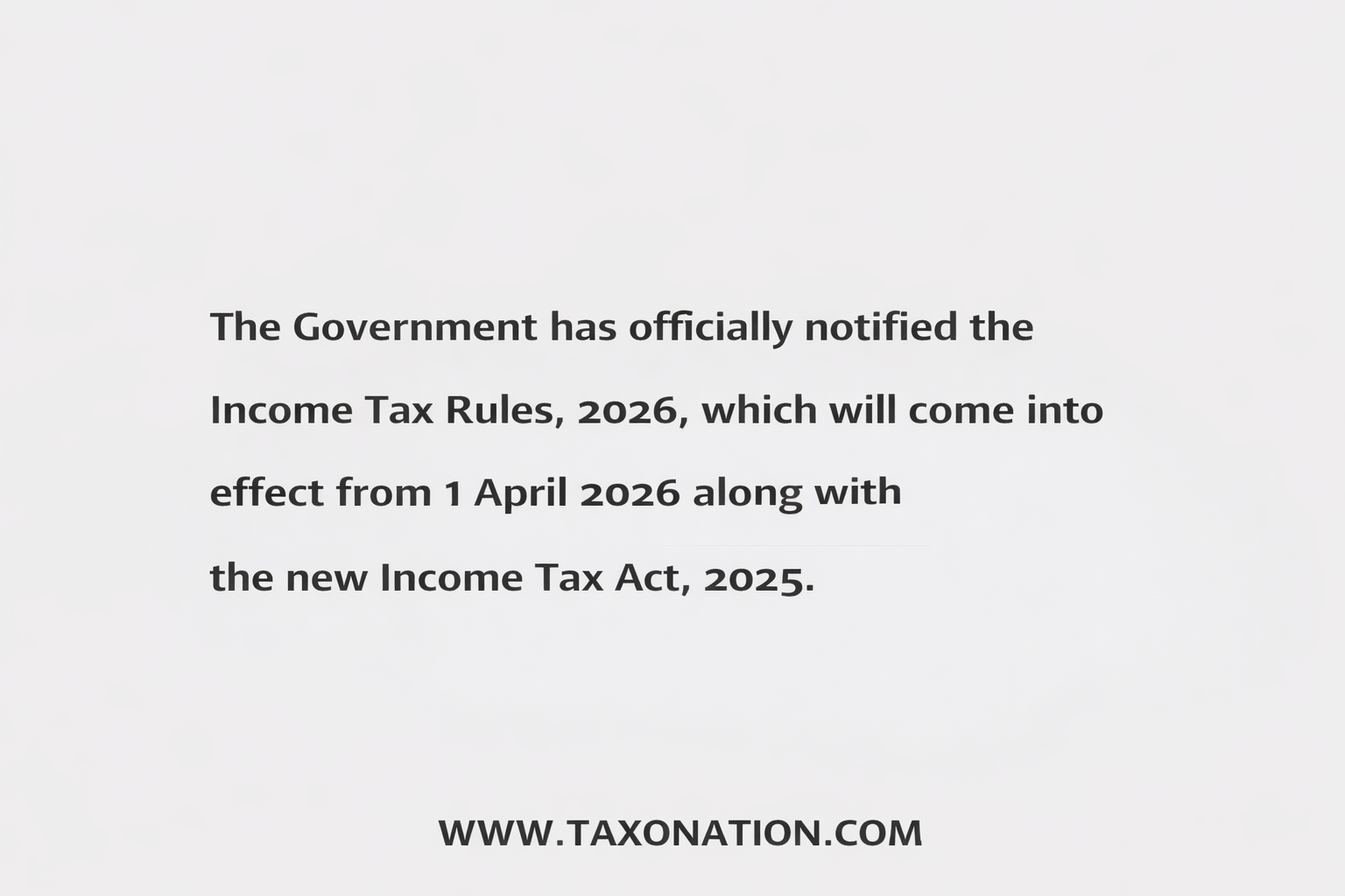 The Government has officially notified the Income Tax Rules, 2026, which will come into effect from 1 April 2026 along with the new Income Tax Act, 2025.