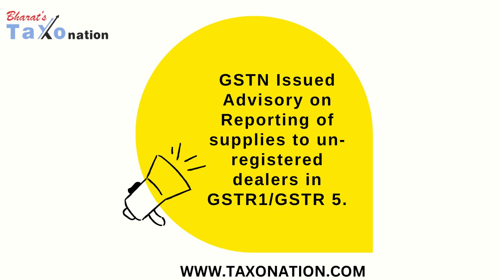 GSTN Issued Advisory on Reporting of supplies to un-registered dealers in GSTR1/GSTR 5.