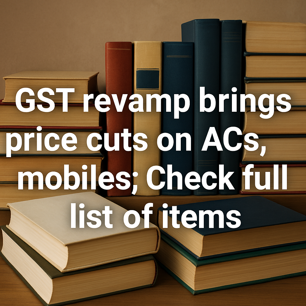 GST revamp brings price cuts on ACs, mobiles; Check full list of items