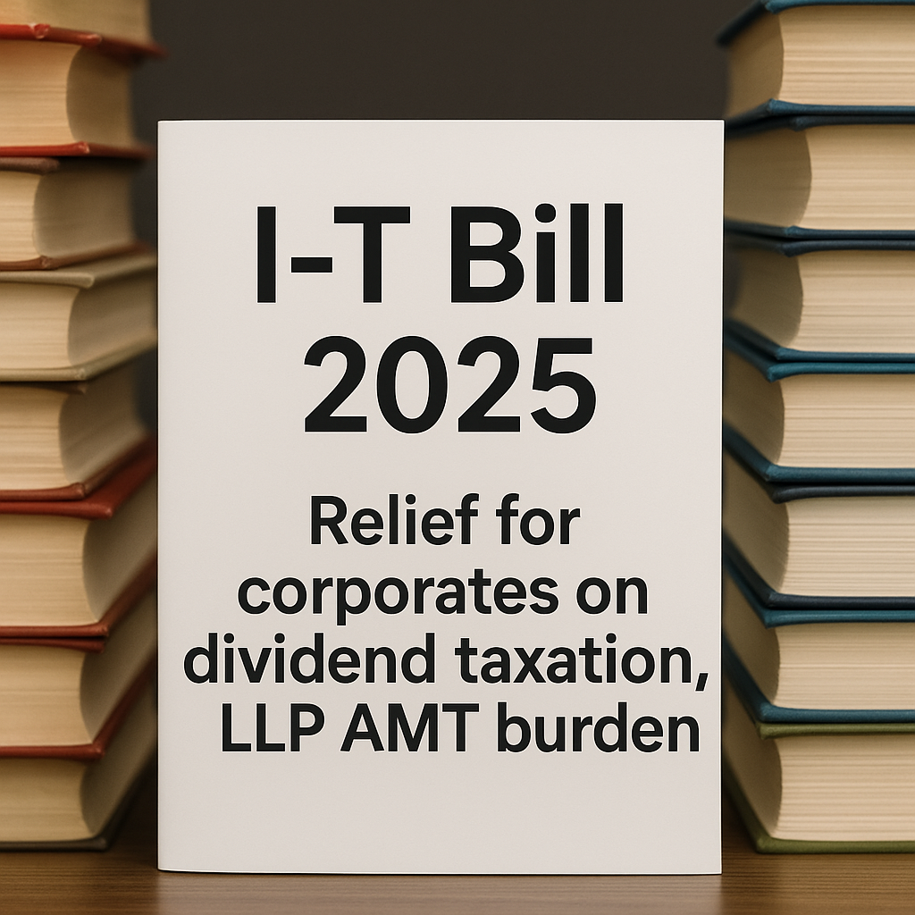 I-T Bill 2025: Relief for corporates on dividend taxation, LLP AMT burden
