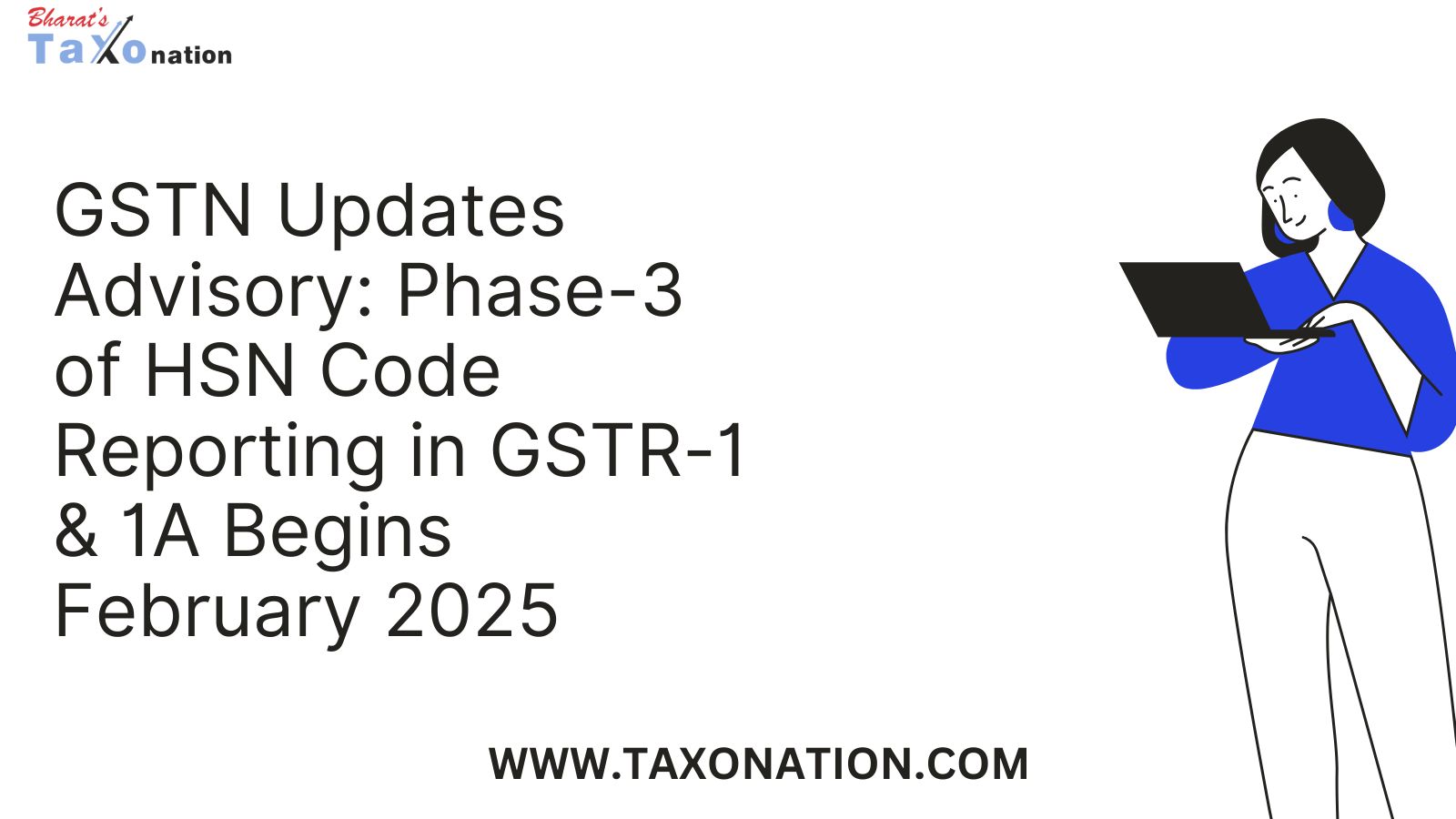 GSTN Updates Advisory: Phase-3 of HSN Code Reporting in GSTR-1 & 1A Begins February 2025.