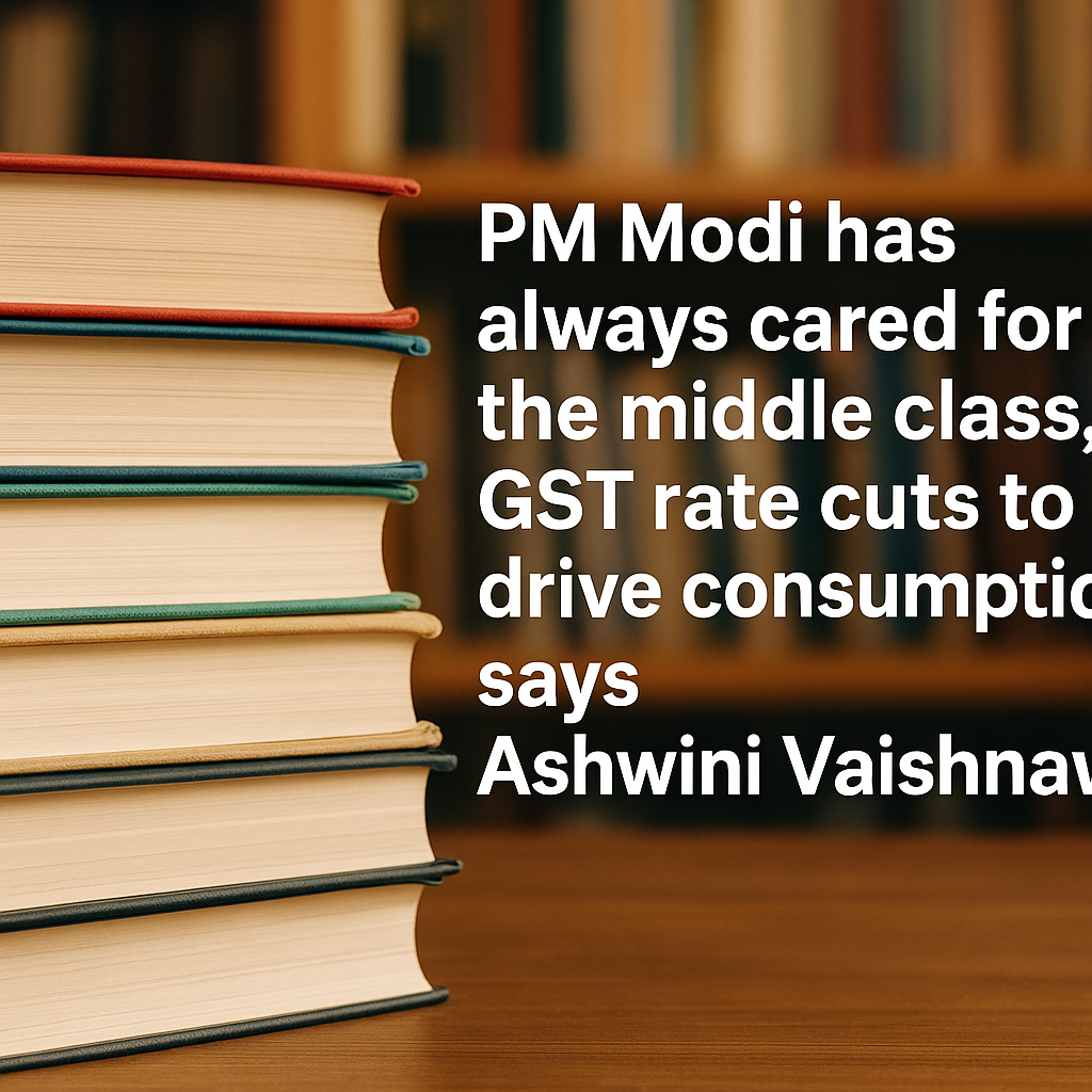 PM Modi has always cared for the middle class, GST rate cuts to drive consumption, says Ashwini Vaishnaw