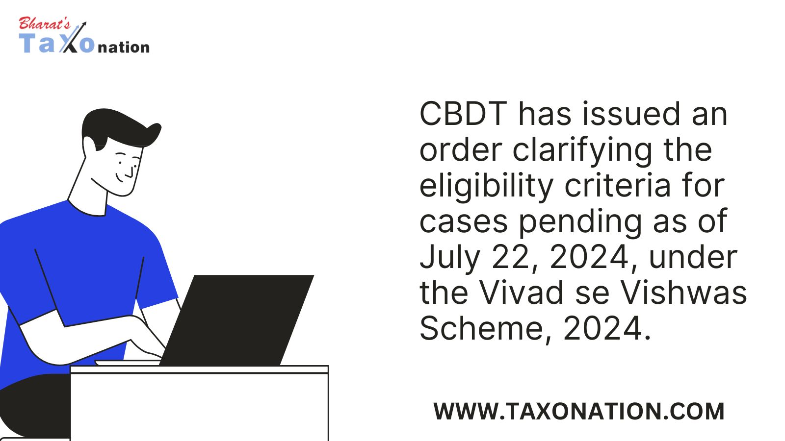 CBDT has issued an order clarifying the eligibility criteria for cases pending as of July 22, 2024, under the Vivad se Vishwas Scheme, 2024.