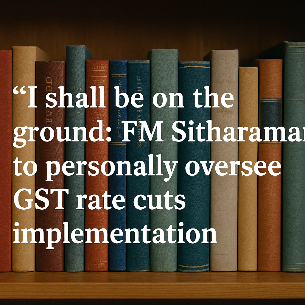 ‘I shall be on the ground’: FM Sitharaman to personally oversee GST rate cuts implementation