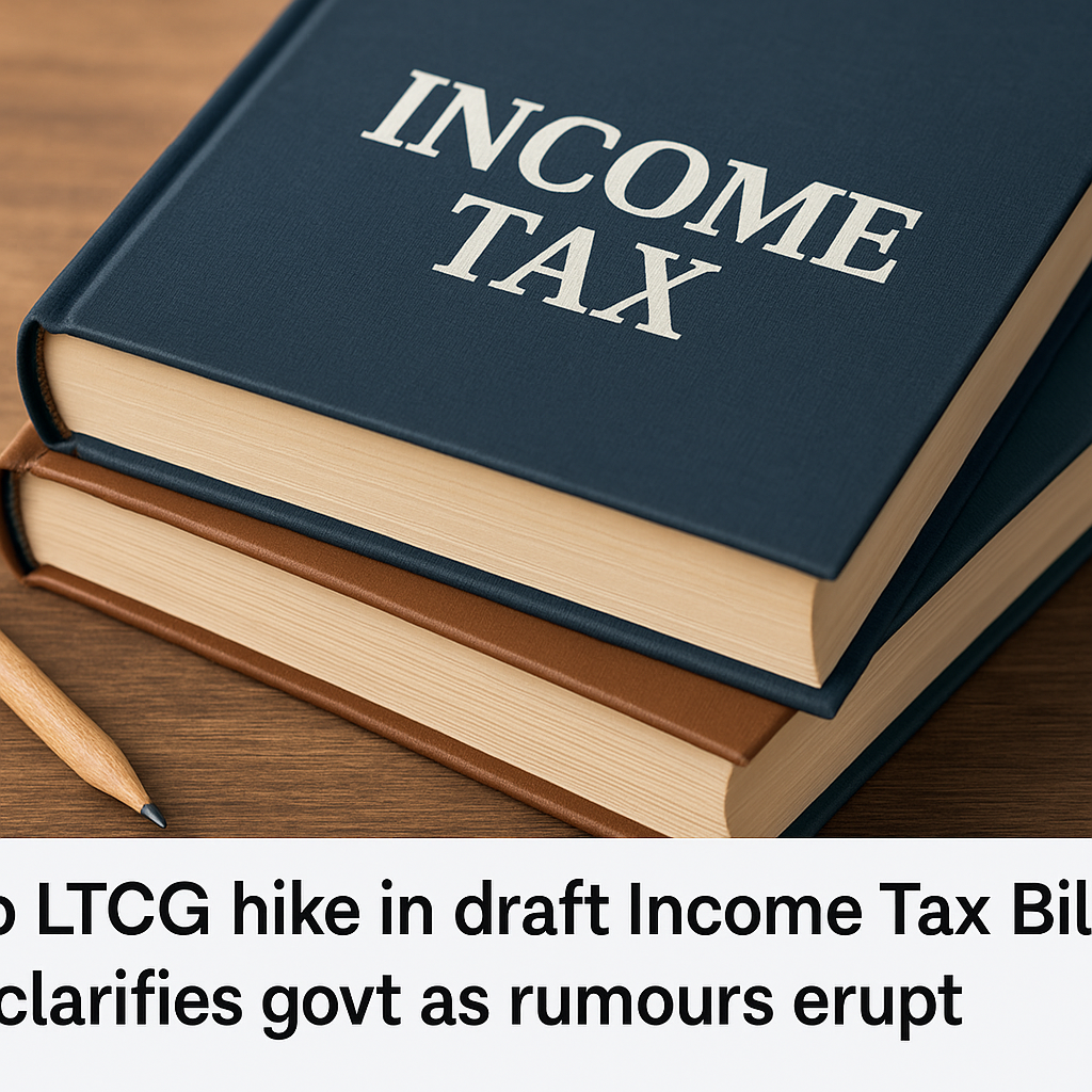No LTCG hike in draft Income Tax Bill, clarifies govt as rumours erupt