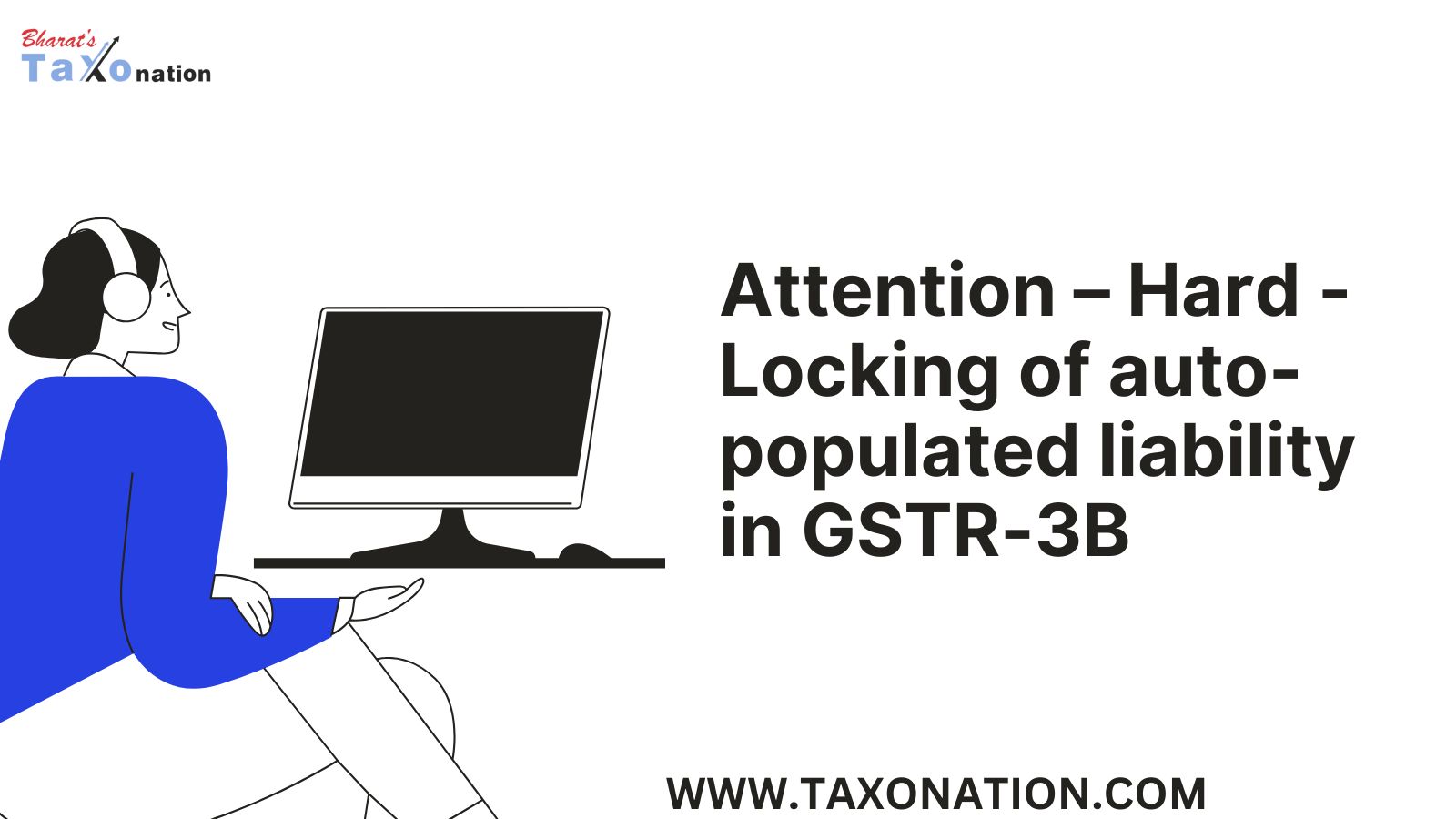 Attention – Hard - Locking of auto-populated liability in GSTR-3B.