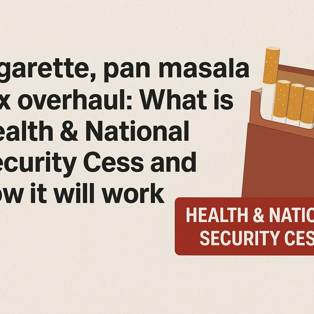 Cigarette, pan masala tax overhaul: What is Health & National Security Cess and how it will work
