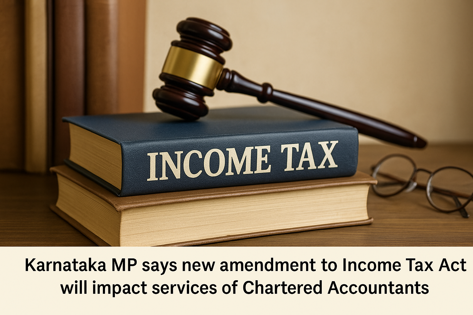 Karnataka MP says new amendment to Income Tax Act will impact services of Chartered Accountants