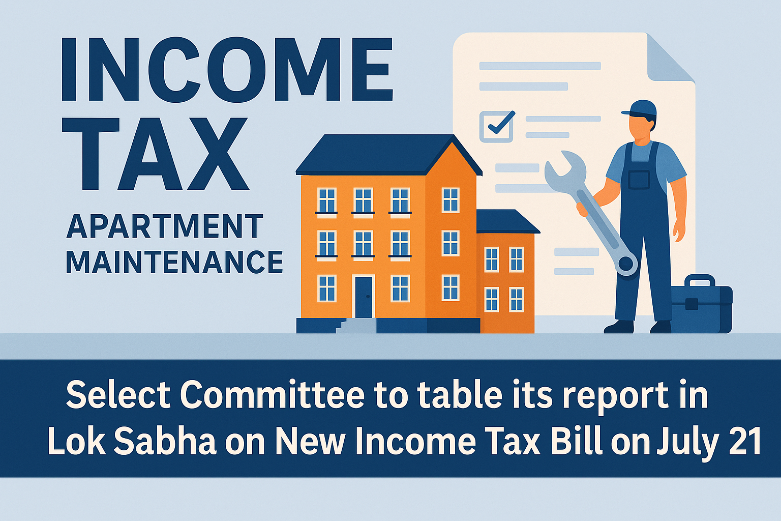 Select Committee to table its report in Lok Sabha on New Income Tax Bill on July 21