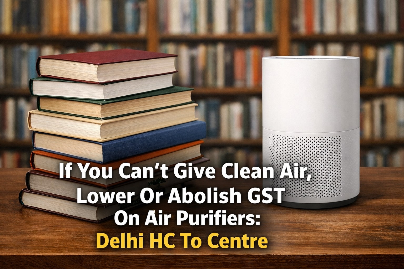 If You Can’t Give Clean Air, Lower Or Abolish GST On Air Purifiers: Delhi HC To Centre